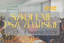 Regionalny Związek Pszczelarzy z siedzibą w Koninie - 5 Szkolenie pszczelarskie 2025